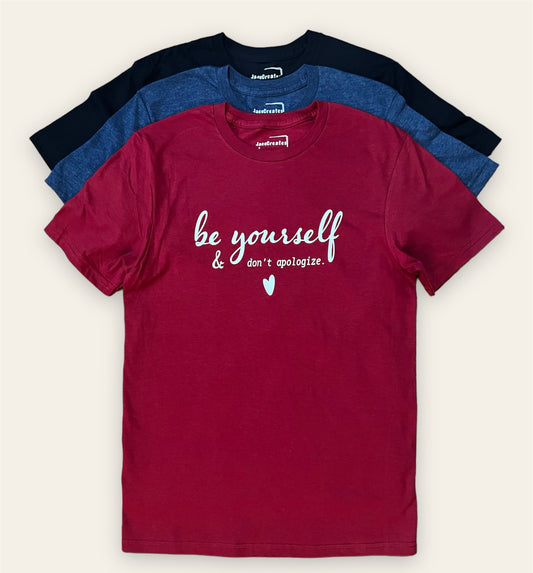 Be Yourself & don't apologize T-shirt