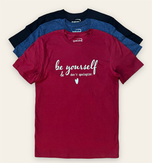 Be Yourself & don't apologize T-shirt