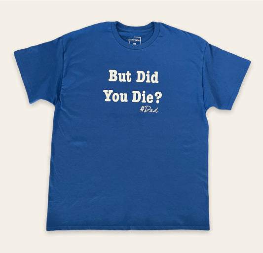 But Did You Die? #Dad